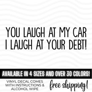 You Laugh At My Car I Laugh At Your Debt vinyl decal bumper sticker, Dave Ramsey, Gazelle Intense, Hoopty Vehicle, Paid Off Truck, Window image 1