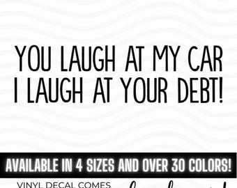 You Laugh At My Car I Laugh At Your Debt vinyl decal bumper sticker, Dave Ramsey, Gazelle Intense, Hoopty Vehicle, Paid Off Truck, Window