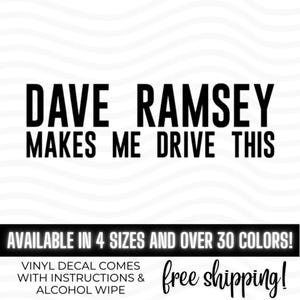 Dave Ramsey Makes Me Drive This Vinyl Decal Bumper Sticker, Debt Is Dumb Cash is King, Dave Car, Junky Car, Hoopty sticker, Gazelle Intense