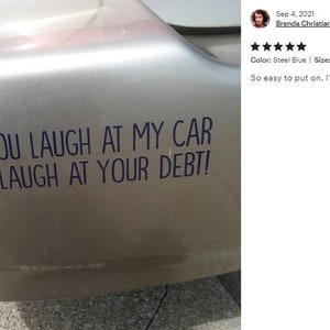 You Laugh At My Car I Laugh At Your Debt vinyl decal bumper sticker, Dave Ramsey, Gazelle Intense, Hoopty Vehicle, Paid Off Truck, Window image 5