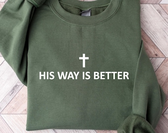His Way Is Better Christian Sweatshirt, Cute Christian Merch Jesus Sweatshirt, Minimalist Christian Faith Gift for Christian Apparel