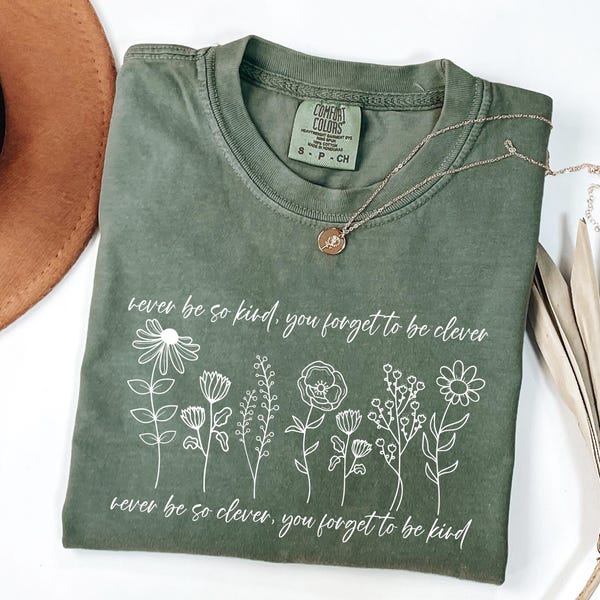 Comfort Colors® Never Be So Kind You Vergeet te zijn slim Shirt, T-shirt met bloemencitaten, overhemd met bloemen, motiverende shirts, T-shirt met positieve quote