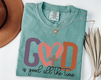 Comfort Colors® God is Good All The Time Shirt, God Lover Shirt, Christian Shirt, Church Shirt, Religious Shirt, Jesus Lover Shirt