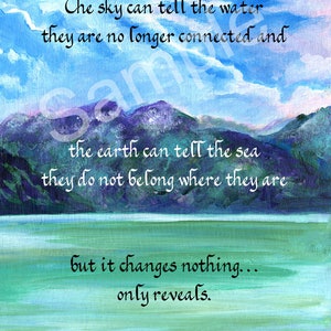 May include: A watercolor painting of a blue sky with white clouds over a body of water. The painting features a quote: "The sky can tell the water they are no longer connected and the earth can tell the sea they do not belong where they are but it changes nothing... only reveals."
