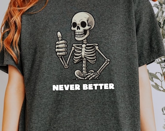 Camiseta con gráfico de esqueleto divertido - Camiseta unisex de algodón "Never Better"