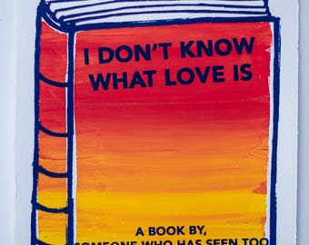 IDK What Love Is | Silk Screen Print | Book Cover Art
