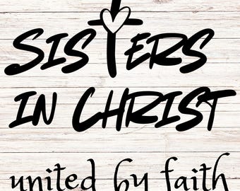 Christian SVG, Sisters in Christ SVG, God svg, God png, Faith, God, Religious SVG, Cross svg, digital download file,digital printable, Heart