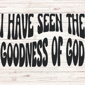 Christian SVG, He visto la bondad de Dios SVG, Dios svg, Dios png, Fe, Dios, Religioso SVG, archivo de descarga digital, imprimible digital