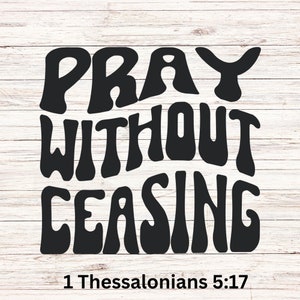 Bid zonder ophouden SVG, bijbelvers png, God SVG, religieuze zin, 1 Thessalonicenzen 5:17, digitale downloadbestand, bid png, geloof png svg,