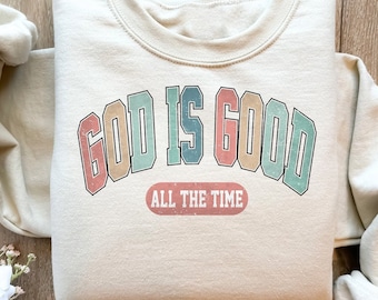 God Is Good All The Time Sweatshirt, God is Good All The Time ,Aesthetic Christian Sweatshirt, Trendy God Shirt, Bible Verse Gift Sweater