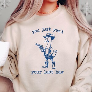 Silly Goose Sweatshirts,You Just Yee&#39;d Your Last Haw Western Goose Shirts,Funny Cowboy Goose Shirts,Goose Meme Shirts,Sarcastic Goose Shirts