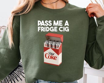 Pass Me a Fridge Cig Funny Sweatshirt, Diet Coke Meme Shirt, Diet Coke Christmas Shirt, Beverage Shirt, Humor Shirt