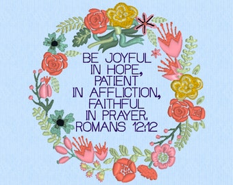 Romans 12:12 Be joyful in hope, patient in affliction, faithful in prayer - machine embroidery design file - Scripture Bible verse