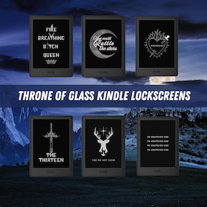 May include: Six Kindle e-reader screens featuring different designs inspired by the Throne of Glass series. The designs include quotes from the books, such as "Fire Breathing Bitch Queen" and "You could rattle the stars", as well as symbols like a crown, a heart with a dagger, a stag, and a sword.