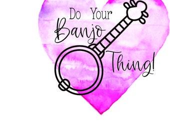 Do Your Banjo Thing Sublimation Silhouette Cricut SVG File Digital Download