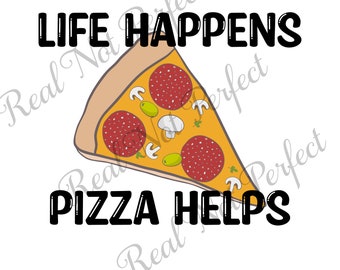 Life Happens Pizza Helps Sublimation Image JPG and PNG Files For Shirts and More