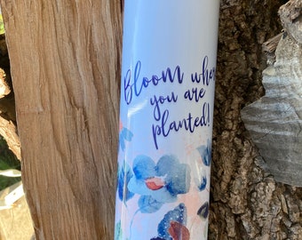 Bloom Where You Are Planted Tumbler 20 oz