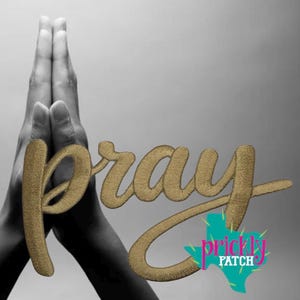 May include: Black and white image of hands clasped in prayer, with the word "pray" in gold script. A turquoise and pink logo of a cactus and the words "prickly patch" is in the lower right corner.