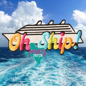 May include: Embroidered patch featuring a cruise ship design with the words "Oh Ship!" in colorful, playful lettering. The patch includes a Texas-shaped graphic and the text "Prickly Patch". The background shows a blue ocean and sky.