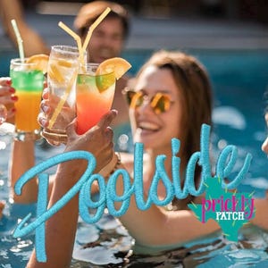 May include: A group of people in a pool holding up colorful cocktails with straws and orange slices. The word "Poolside" is written in a light blue script. The Prickly Patch logo is also visible.