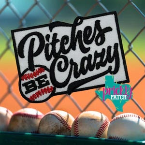May include: A baseball-themed patch with the words "Pitches Crazy" in black script. A baseball with the letters "BE" is on the lower left. The background includes baseballs and a chain-link fence.