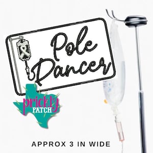 May include: An embroidered patch featuring the text Pole Dancer in black script, an icon of an IV bag with a ribbon, and a teal Texas-shaped logo with the text Prickly Patch. The patch measures approximately 3 inches wide and is shown next to an IV pole.