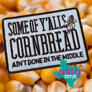 Cornbread Ain’t Done in the Middle Patch