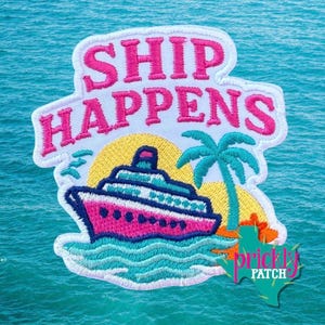 May include: Embroidered patch with the phrase "SHIP HAPPENS" in pink letters. The patch features a cruise ship, palm tree, and sun design. The background is a blue ocean.