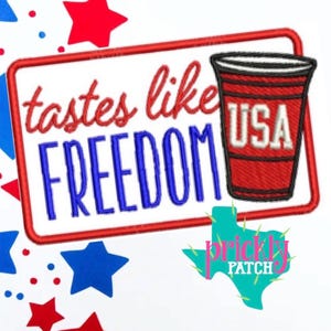 May include: An embroidered patch featuring a red plastic cup with the text USA, alongside the red text tastes like and the blue text FREEDOM, all enclosed in a red rectangular border. The design includes blue and red stars and a teal Texas shape.