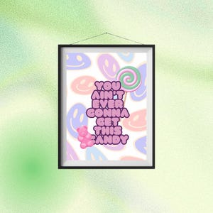 You Ain&#39;t Ever Gonna Get This Candy Wall Art Meme Print Poster