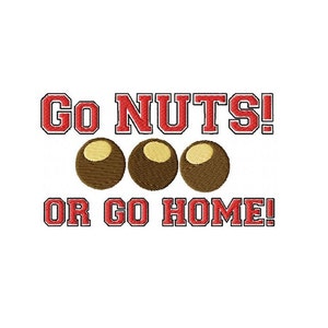 May include: Red and white embroidered text that reads "Go Nuts! Or Go Home!" with three brown buckeyes.