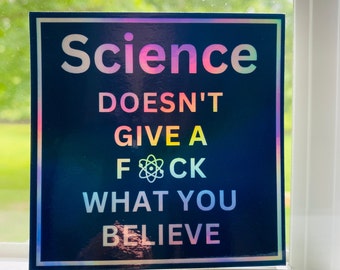 Science Doesn't Give A F*ck What You Believe | Holographic STEM Sticker | Science Sticker