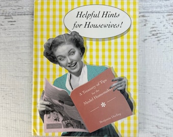 Helpful Hints for Housewives A Treasury of Tips for the Model Homemaker by Benjamin Darling - Hardcover Chronicle Books 1992 - New Deadstock