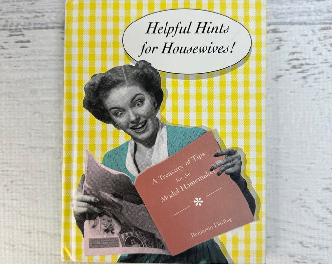 Helpful Hints for Housewives A Treasury of Tips for the Model Homemaker by Benjamin Darling - Hardcover Chronicle Books 1992 - New Deadstock