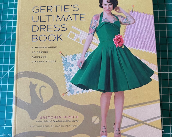 Gertie's Ultimate Dress Book: A Modern Guide to Sewing Fabulous Vintage Styles by Gretchen Hirsch