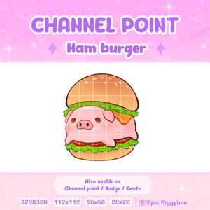 May include: A cartoon pig wearing a hamburger costume. The pig is pink with a brown nose and small ears. The hamburger is brown with lettuce, tomato, and cheese. The text "CHANNEL POINT" and "Ham burger" is above the image. The text "Also usable as Channel point / Badge / Emote" is below the image. The text "320X320 112x112 56x56 28x28 (B Epic Piggybee" is below the text.