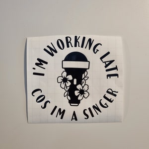 I&#39;m Working Late Cos I&#39;m A Singer - Sabrina Carpenter Inspired Vinyl Decal