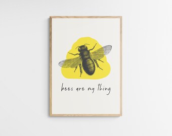 Bees are my thing - Wall Art Digital Download Printable Poster