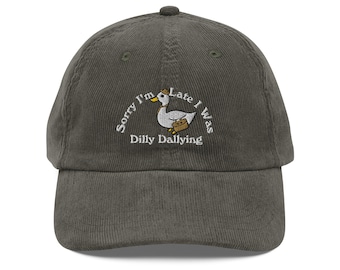 Sorry I'm late I was dilly dally hat embroidered Vintage corduroy cap Funny Goose Hat for Vacation Hat for Her Summer Hat for Lake