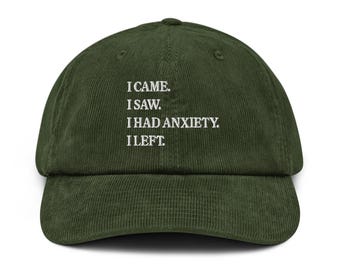 I Came I Saw I Had Anxiety I Left embroidered corduroy hat Sarcastic gift Mental Health cap Funny Saying Quotes Introvert cap Gift for her