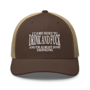 I Came Here To Drink And Fuck And Im Almost Done Drinking Tshirt embroidery Trucker Cap hat Funny Meme Cap Y2k Parody Ironic Gift for Them