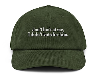 Don't look at me I didn't vote for him embroidered corduroy cap Kamala Harris not Trump 2024 Election Anti-Trump Democracy Liberal