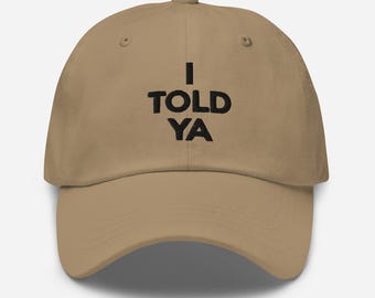 I Told Ya Shirt embroidery baseball cap Funny Shirt Meme gift for her for him Trendy Viral gift Movie Shirt Cute Gift Trend Tee funny hat