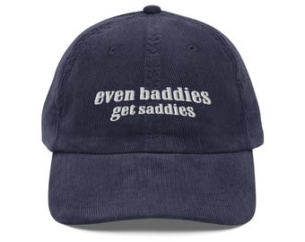 Even Baddies Get Saddies Embroidered Vintage corduroy cap hat Funny Meme Shirt Tee Ironic hat Mental Health cap Anxiety Depression ADHD gift