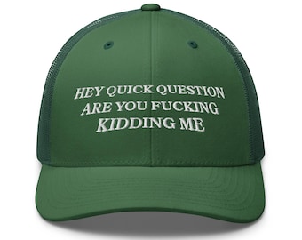 Hey Quick Question Are You Kidding Me hat embroidery Trucker Cap Funny Humor gift Funny men Girls top Sarcasm hat Shirt Trendy cap for Women