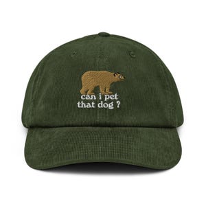 Can I Pet That Dog bear hat embroidery Corduroy hat Cap Meme Shirt Camping Hiking hat Silly Ironic Dog Lover TikTok Meme Black Bear Dat Dawg