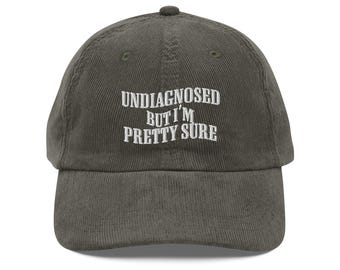 Undiagnosed But I'm Pretty Sure Embroidery Vintage corduroy cap Funny Sayings Mental Health Hat Joke Meme Hat Sarcastic Gift for Him Her cap