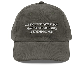 Hey Quick Question Are You Kidding Me embroider Vintage corduroy cap Funny Humor gift Funny Girls top Sarcasm hat Shirt Trendy cap for Women