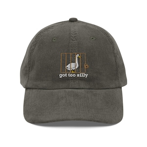 Silly Goose hat Got too silly Embroidery Vintage corduroy cap got silly Goose cap Silly Goose shirt duck apparel Gift Goose Crewneck goose