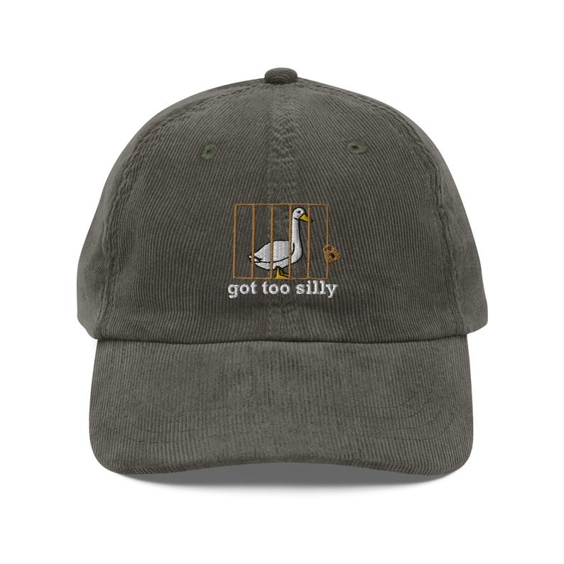 Silly Goose hat Got too silly Embroidery Vintage corduroy cap got silly Goose cap Silly Goose shirt duck apparel Gift Goose Crewneck goose